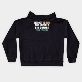 Bigfoot is real and i helped him commit tax fraud Kids Hoodie